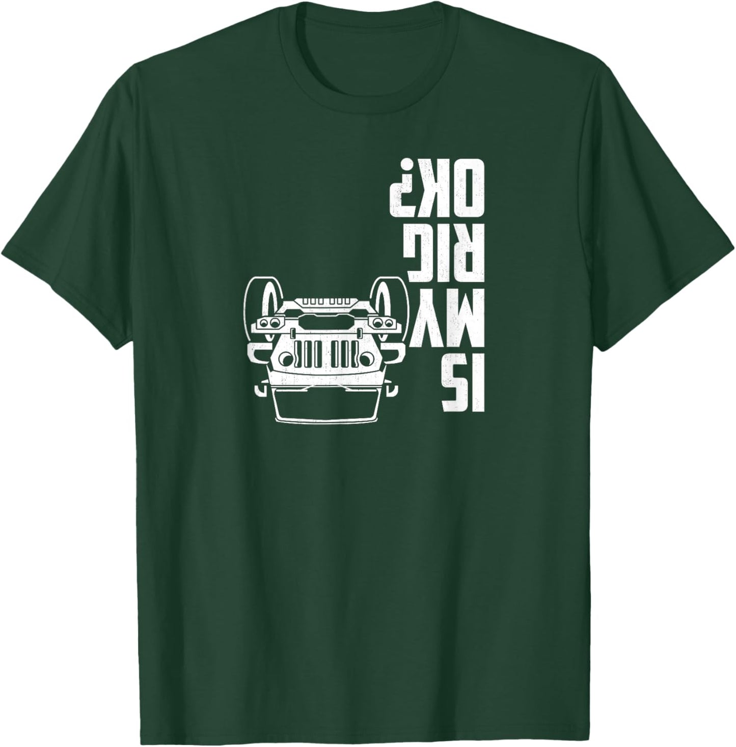 is My Rig Ok? 4x4 Offroad Vehicle Humor Graphic T-Shirt - T-Shirt | Forest