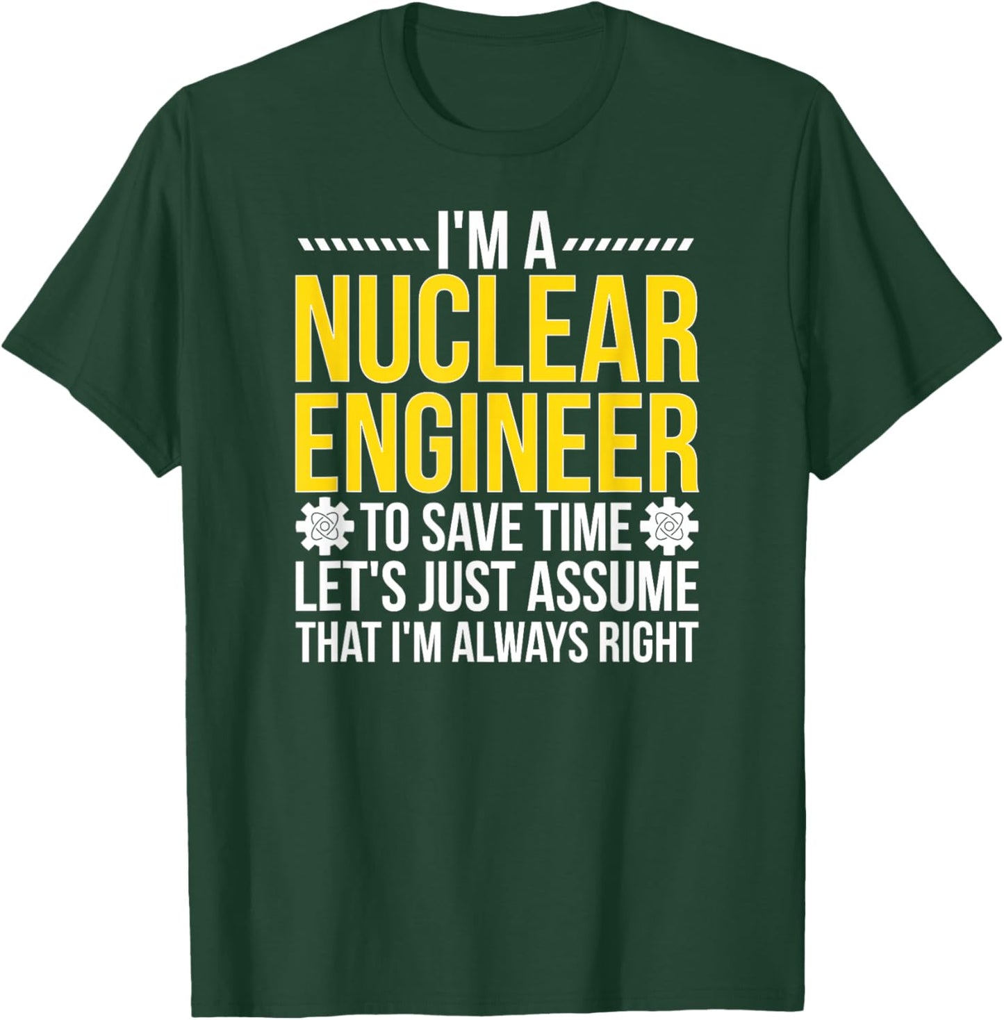 Nuclear Engineer Always Right Nuclear Engineering T-Shirt - T-Shirt | Forest