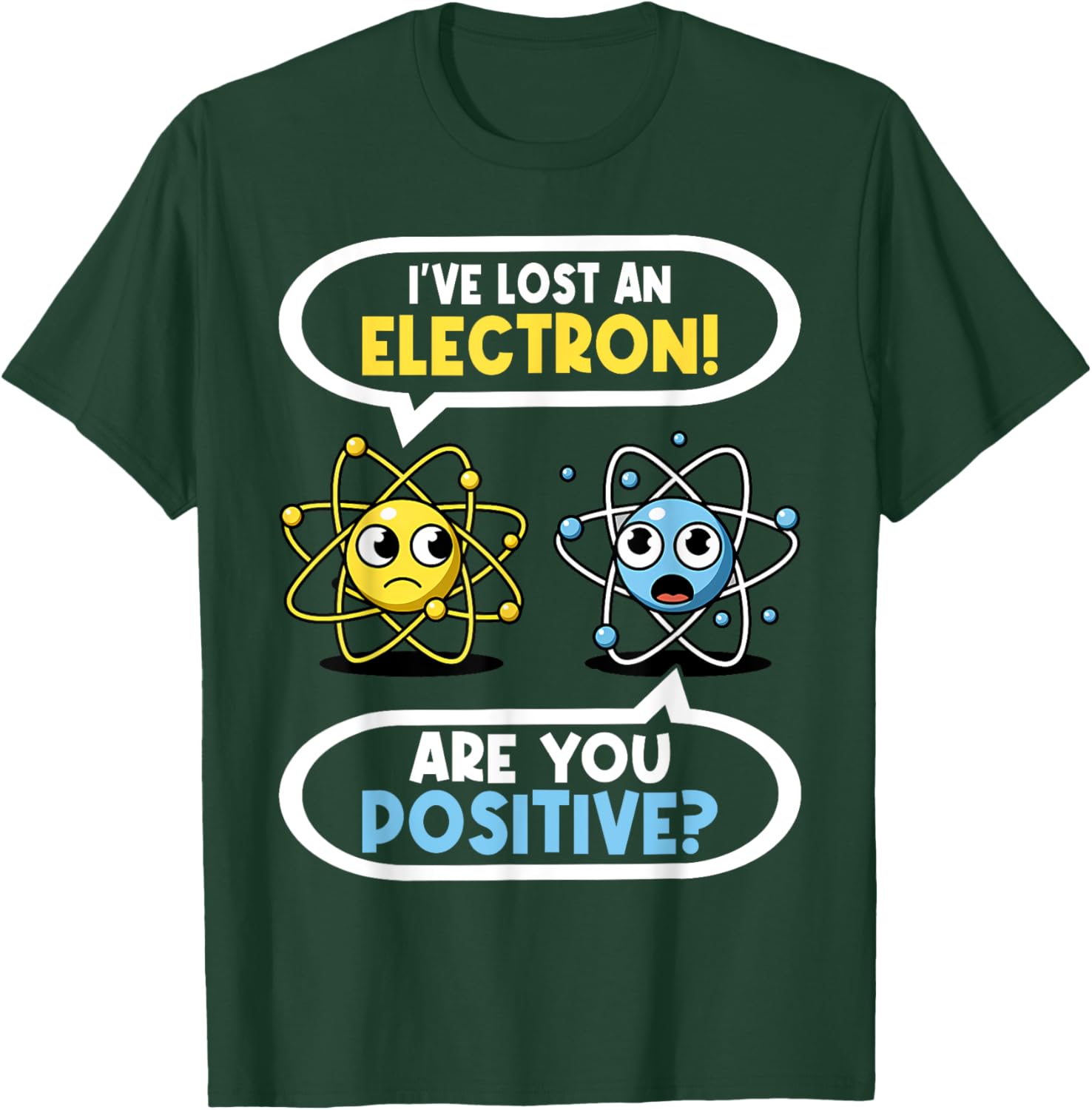 I Lost an Electron. Are You Positive? Chemistry Joke T-Shirt - T-Shirt | Forest