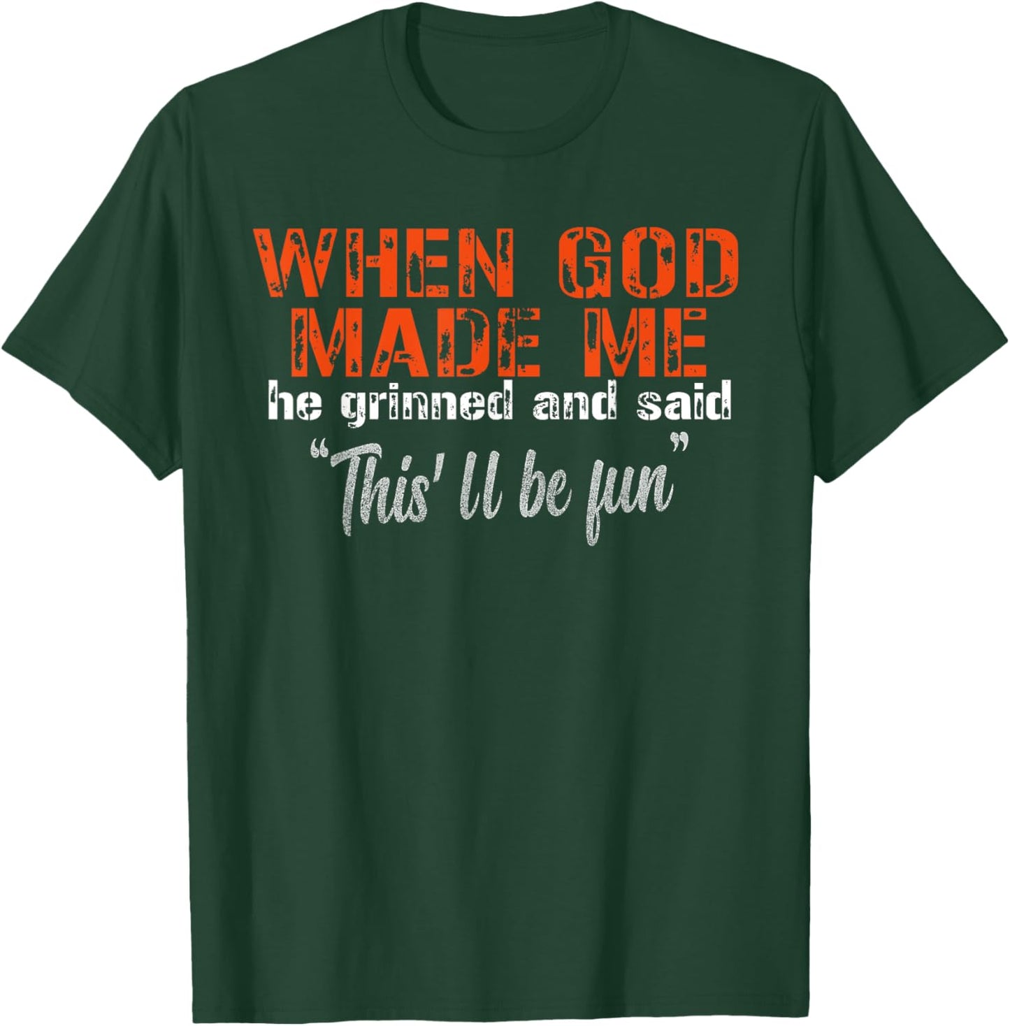 When God Made Me He Grinned and Said funny Sarcastic Saying T-Shirt - T-Shirt | Forest