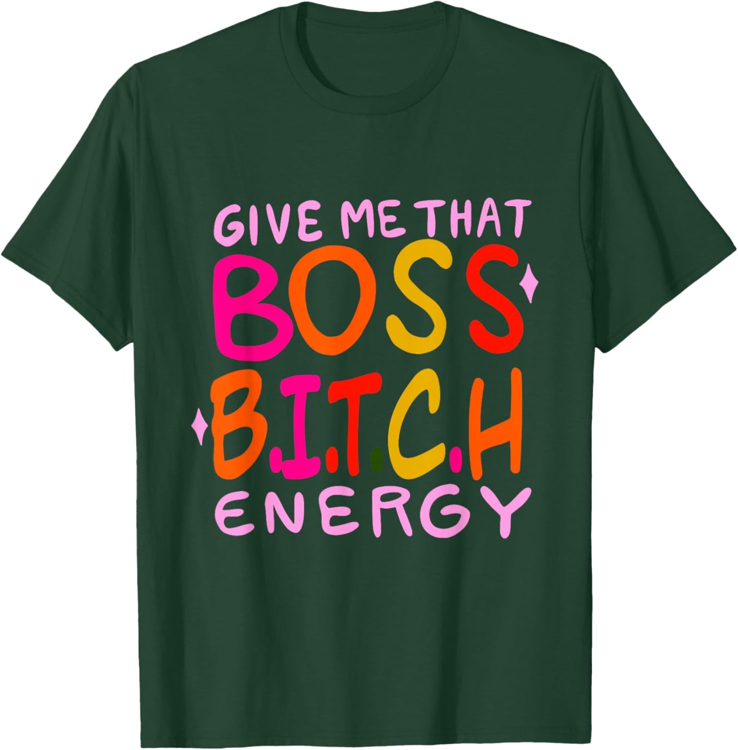 Give Me That Boss B.I.T.C.H Energy Design T-Shirt - T-Shirt | Forest