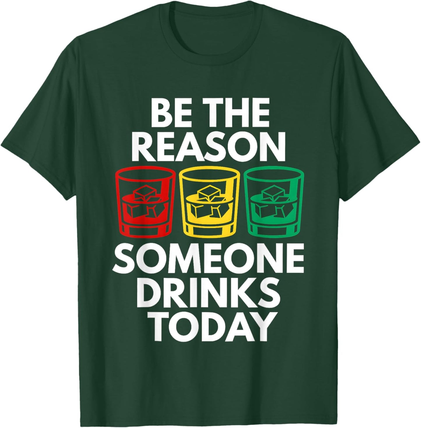 Be The Reason Someone Drinks Today T-Shirt - T-Shirt | Forest