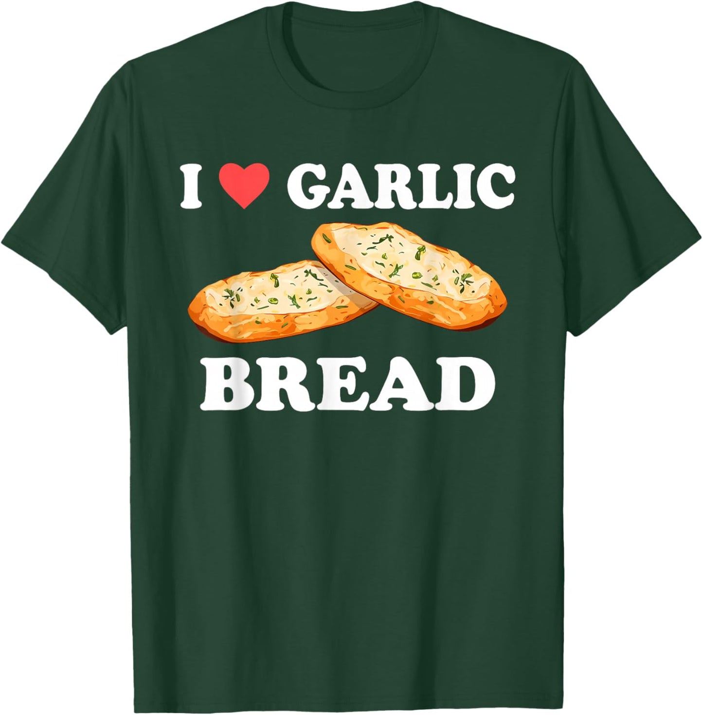 I Love Garlic Bread Funny Design T-Shirt - T-Shirt | Forest