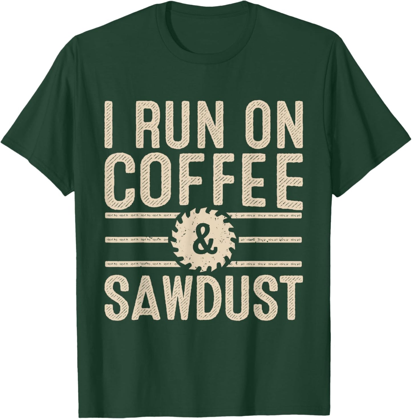 I Run On Coffee Sawdust Funny Coffee Lovers Woodworking T-Shirt - T-Shirt | Forest