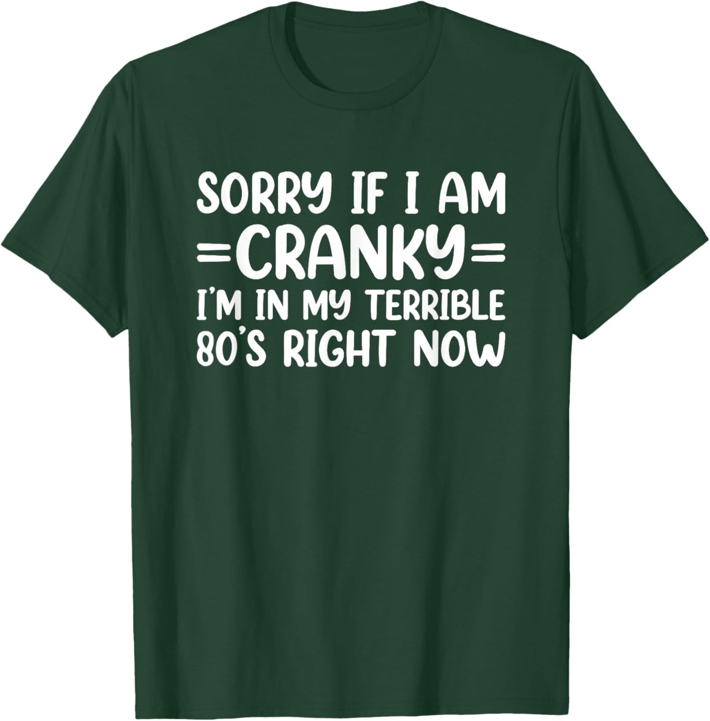 Sorry If I Am Cranky I'm in My Terrible 80's Right Now T-Shirt - T-Shirt | Forest