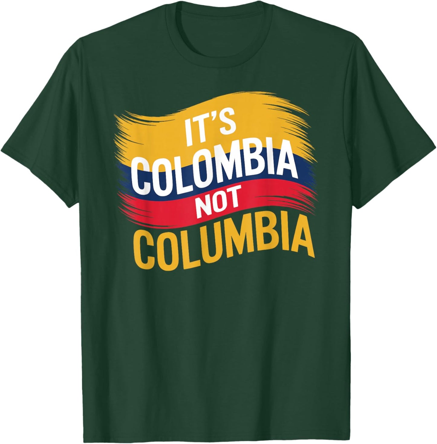Its Colombia Not Columbia Colombian Caleños Bogota Medellin T-Shirt - T-Shirt | Forest