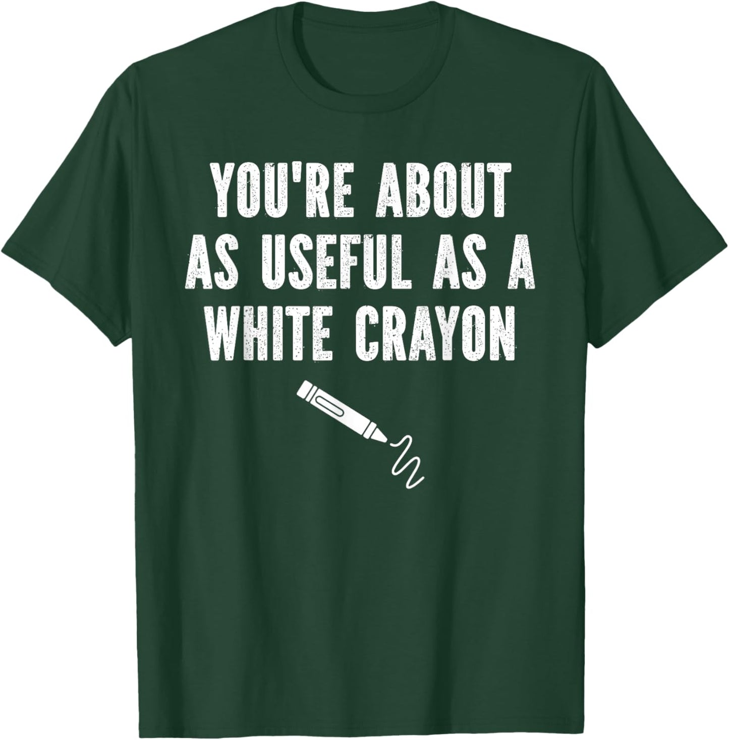Funny Sayings You're About As Useful As A White Crayon T-Shirt - T-Shirt | Forest