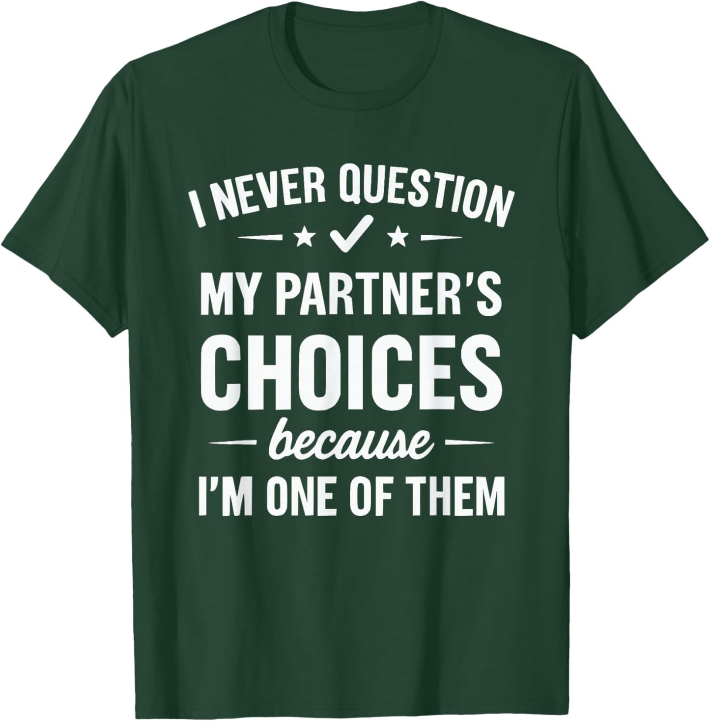 I Never Question My Partner's Choices T-Shirt - T-Shirt | Forest