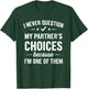 I Never Question My Partner's Choices T-Shirt - T-Shirt | Forest