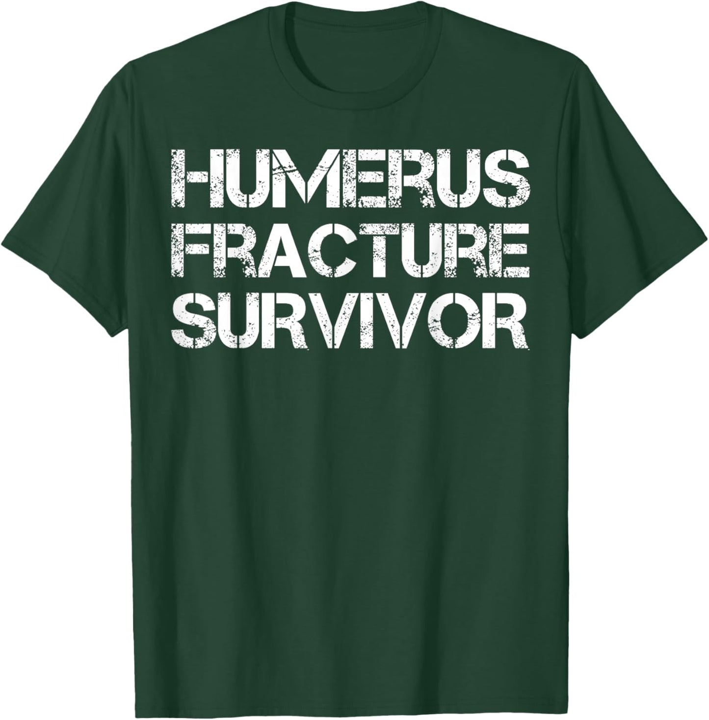Humerus Fracture Survivor T-Shirt - T-Shirt | Forest