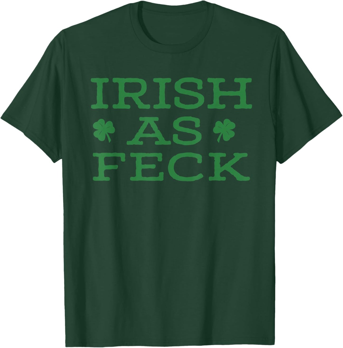 Irish As Feck T-Shirt - T-Shirt | Forest