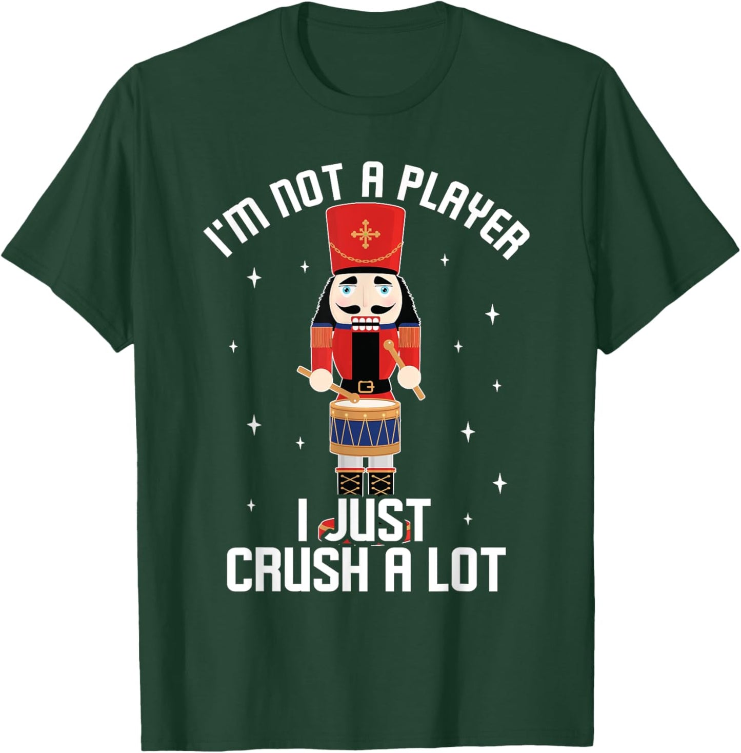 I'm Not A Player I Just Crush A Lot Drummer Nutcracker T-Shirt - T-Shirt | Forest
