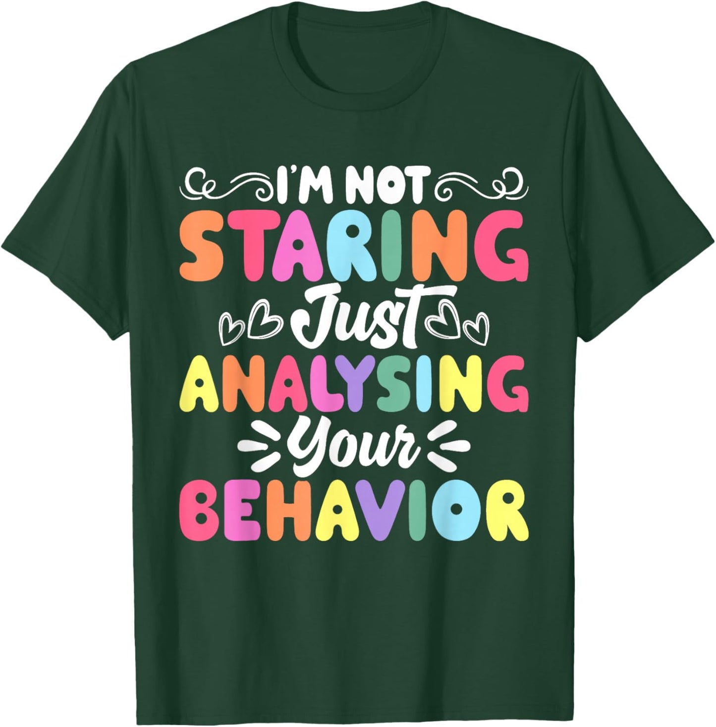 I'm Not Staring Just Analyzing Your Behavior T-Shirt - T-Shirt | Forest
