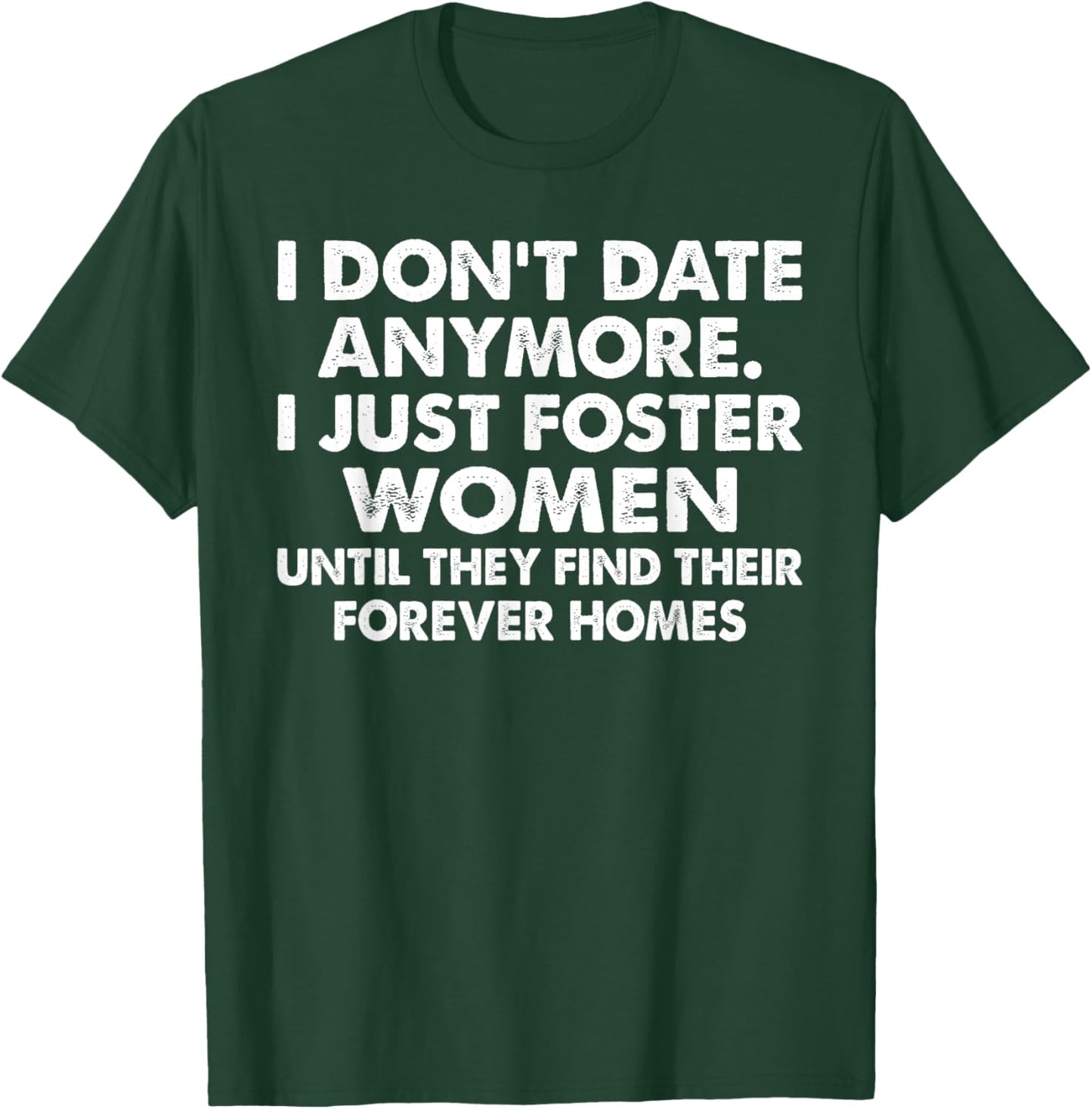 I Don’t Date Anymore I Just Foster Women Funny Quote Humor T-Shirt - T-Shirt | Forest