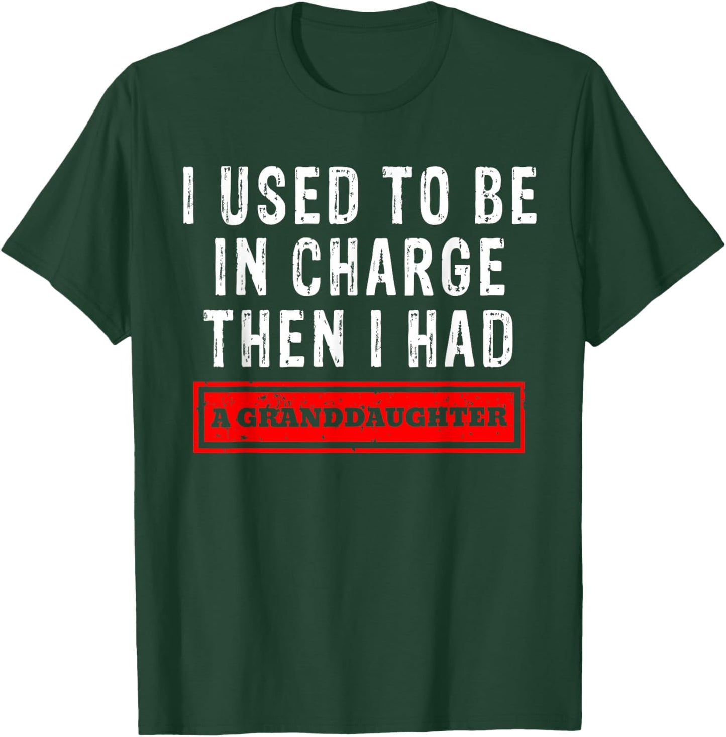 I Used to Be in Charge Then I Had A Granddaughter T-Shirt - T-Shirt | Forest