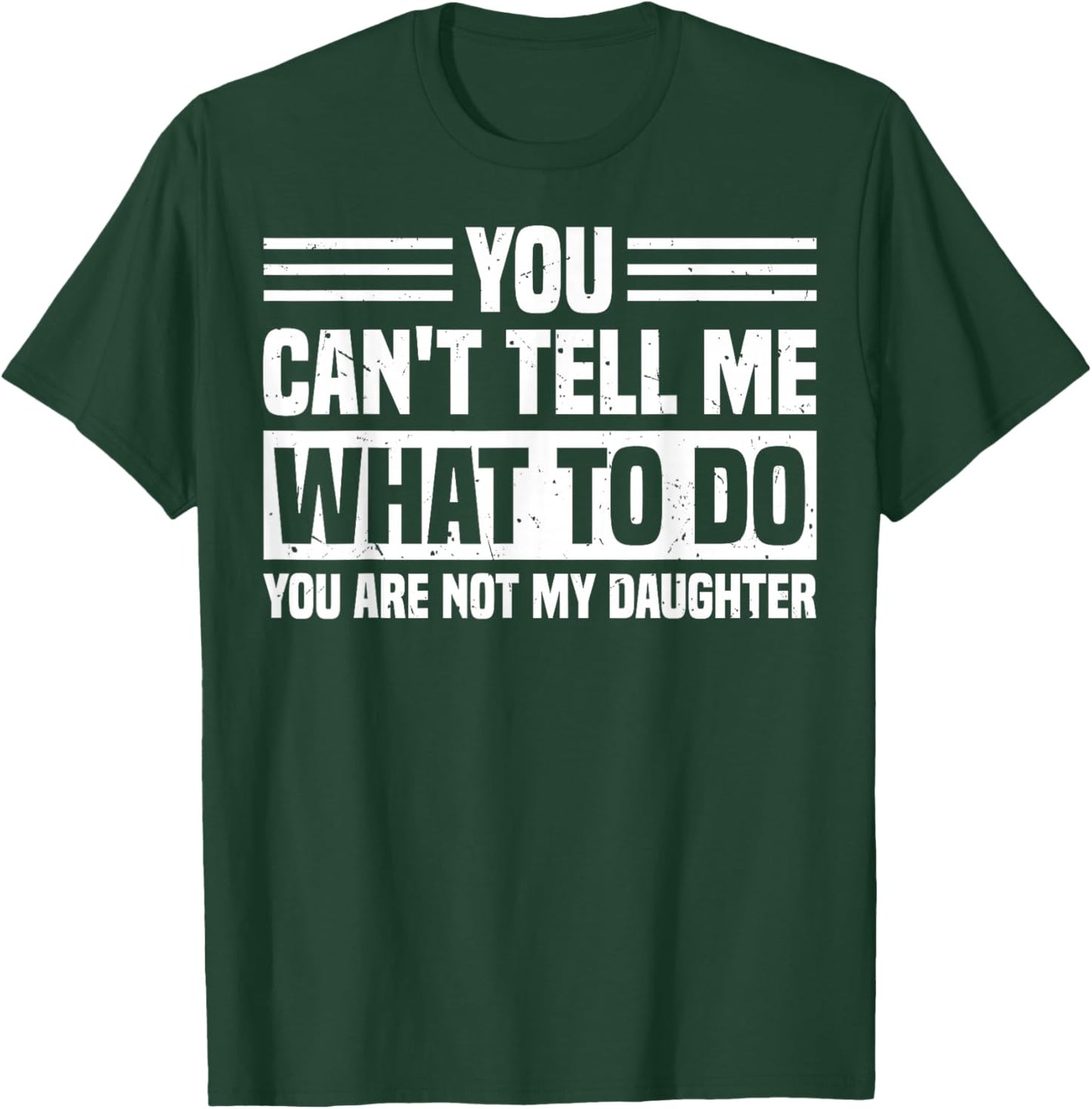You Can't Tell Me What to Do Funny Daughter Father's Day T-Shirt - T-Shirt | Forest