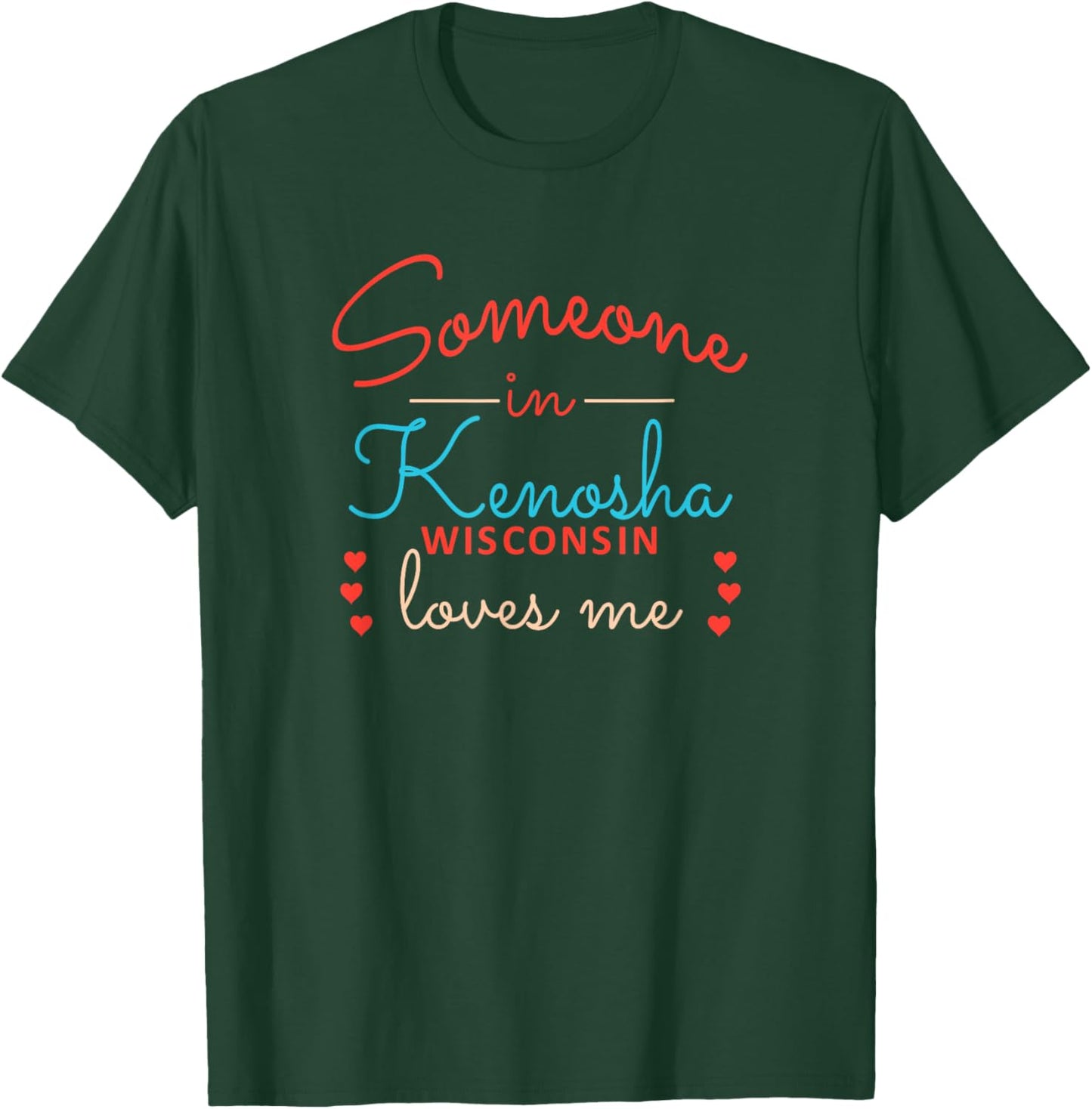 Someone in Kenosha Wisconsin Loves Me T-Shirt - T-Shirt | Forest