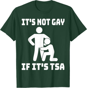 Funny It Is Not Gay If It Is TSA Gifts Securities T-Shirt - T-Shirt | Forest