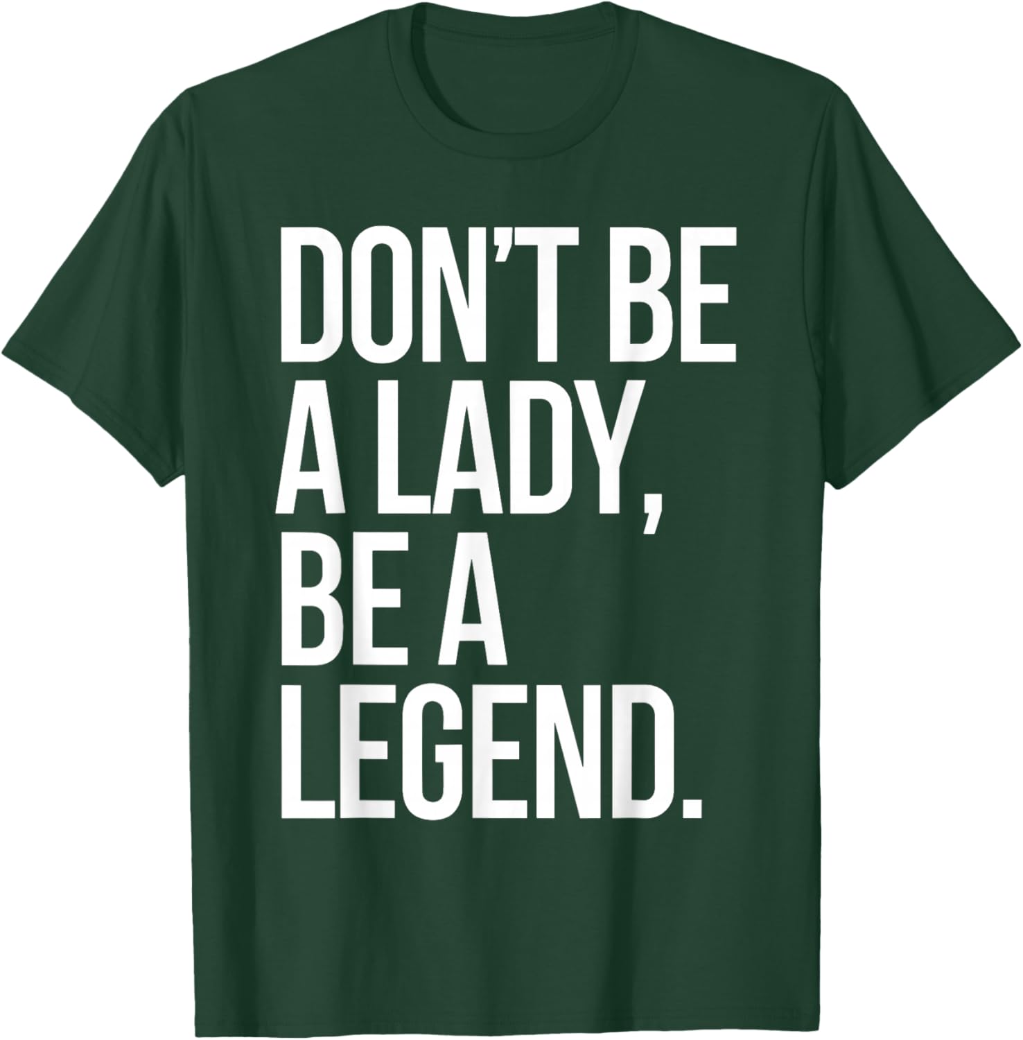 Don't Be A Lady Be A Legend Woman Mothers Day Women Feminist T-Shirt - T-Shirt | Forest