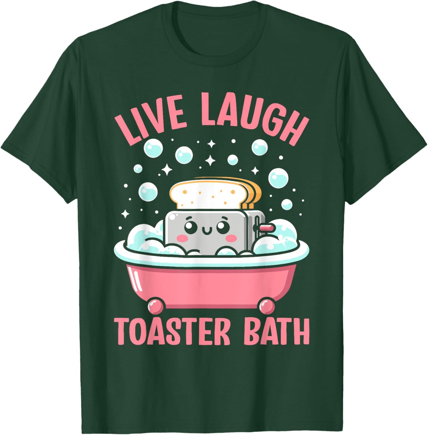 Live Laugh Toaster Bath Funny Saying T-Shirt - T-Shirt | Forest