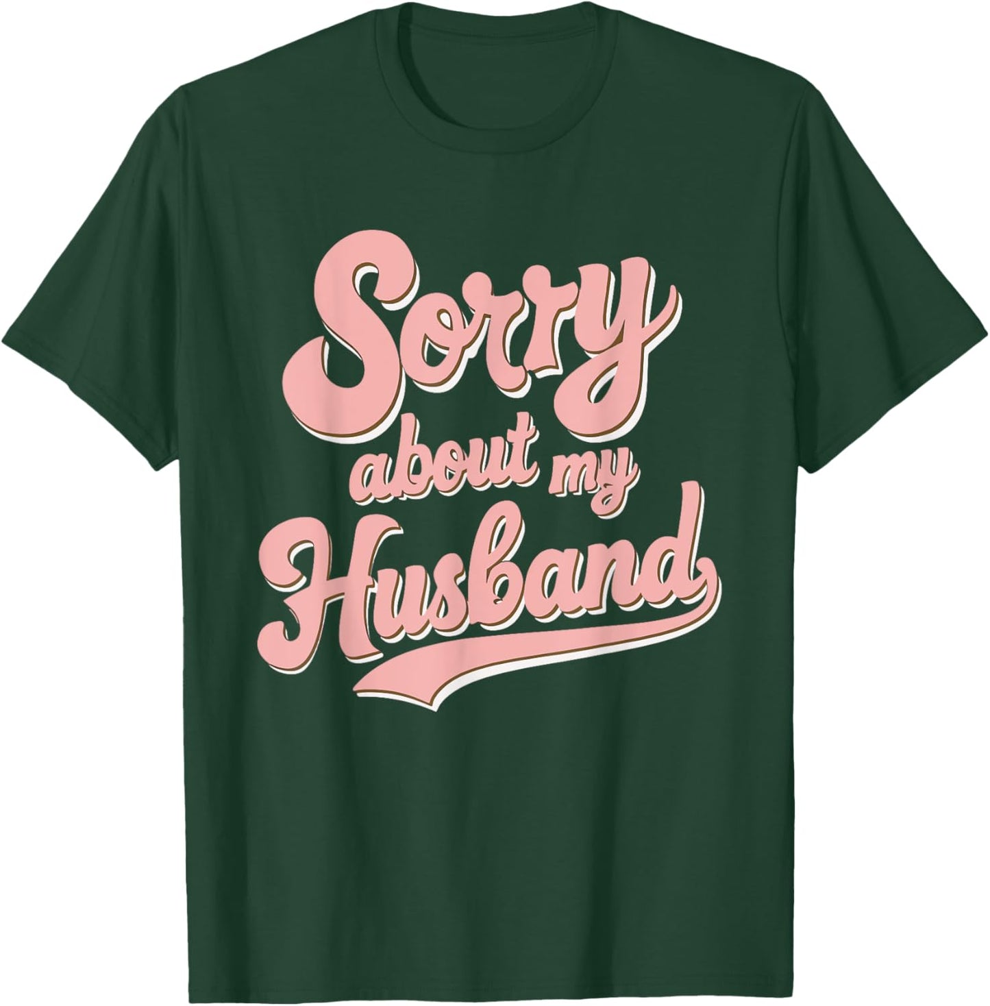Sorry About My Husband T-Shirt - T-Shirt | Forest