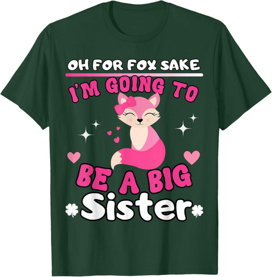 Oh For Fox Sake I'm Going To Be A Big Sister Cute Cool Fox T-Shirt - T-Shirt | Forest