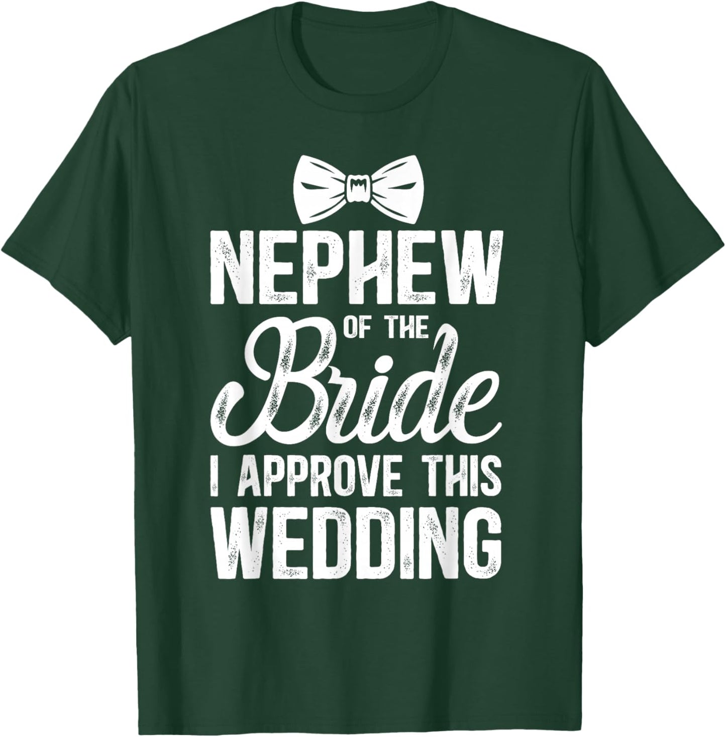 Nephew of The Bride I Approve This Wedding Bride's Nephew T-Shirt - T-Shirt | Forest