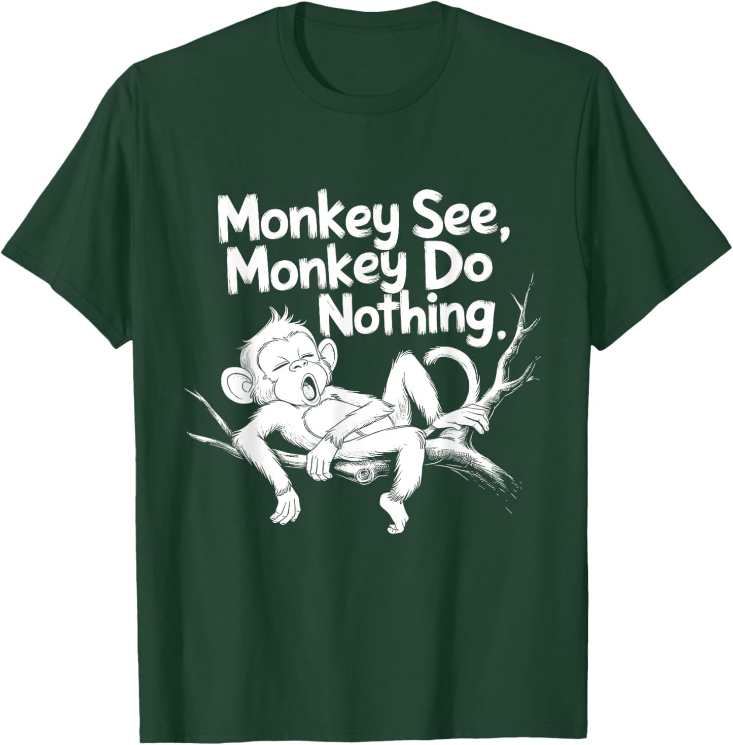 Monkey See, Monkey Do Nothing Funny Lazy Monkey Design T-Shirt - T-Shirt | Forest
