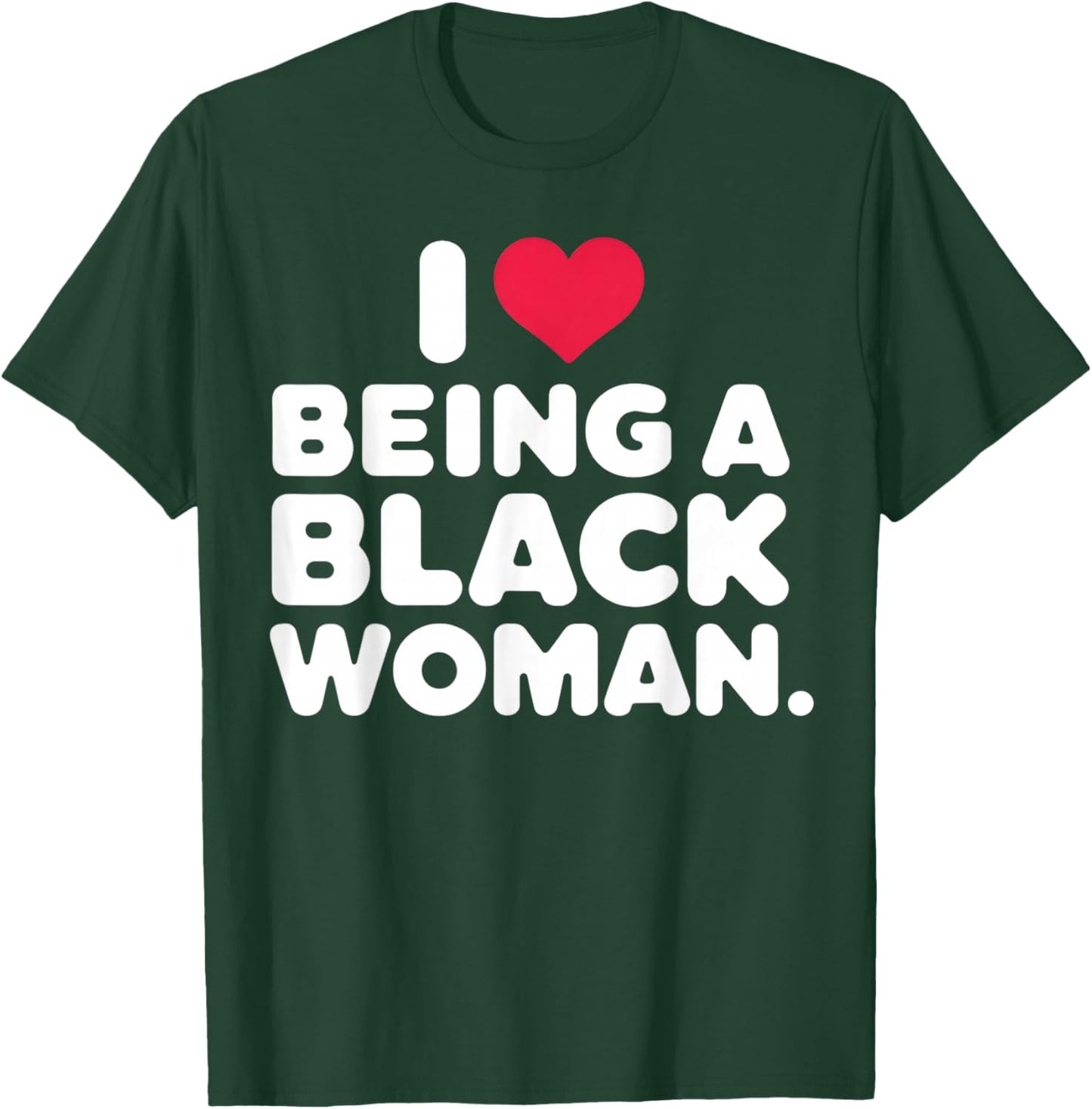 I Love Being a Black Woman Black is Beautiful Pride Gift T-Shirt - T-Shirt | Forest