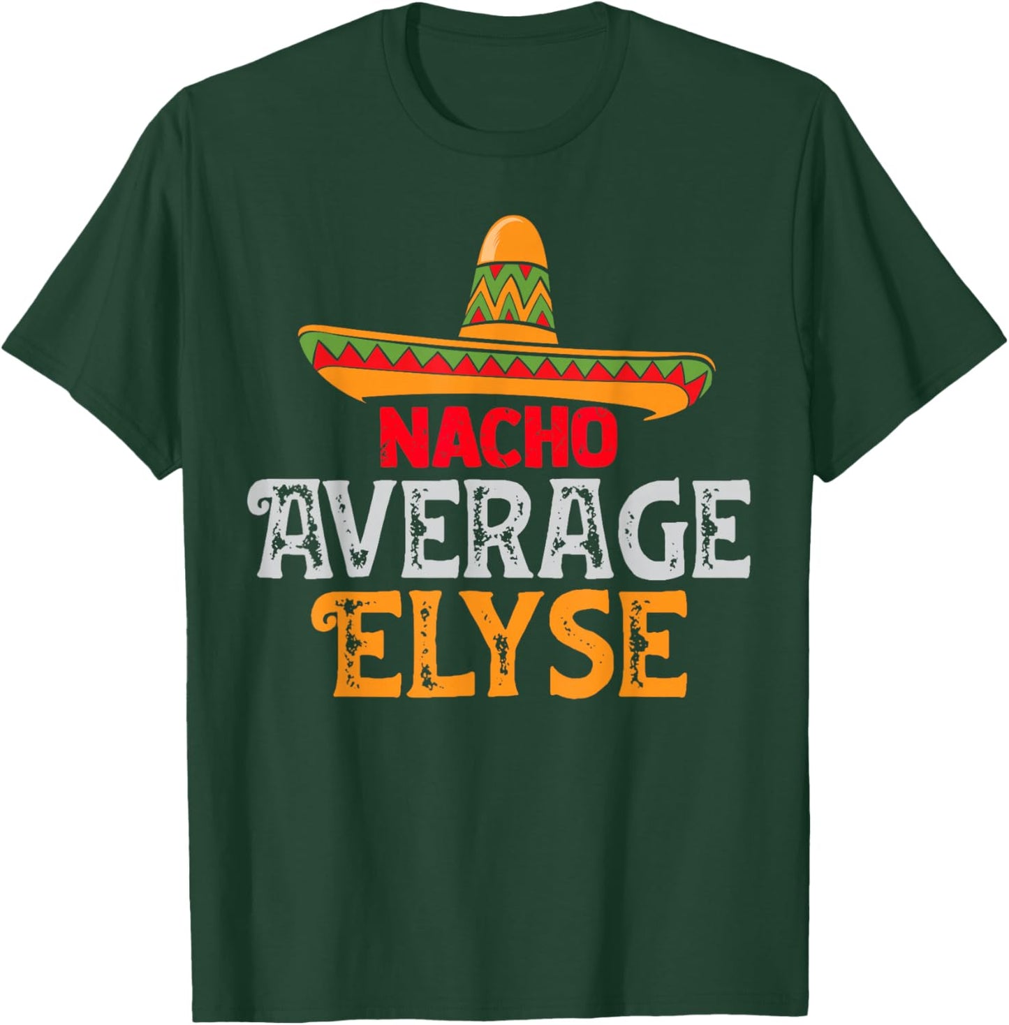 Nacho Average Elyse Personalized Name Mexican Family T-Shirt - T-Shirt | Forest