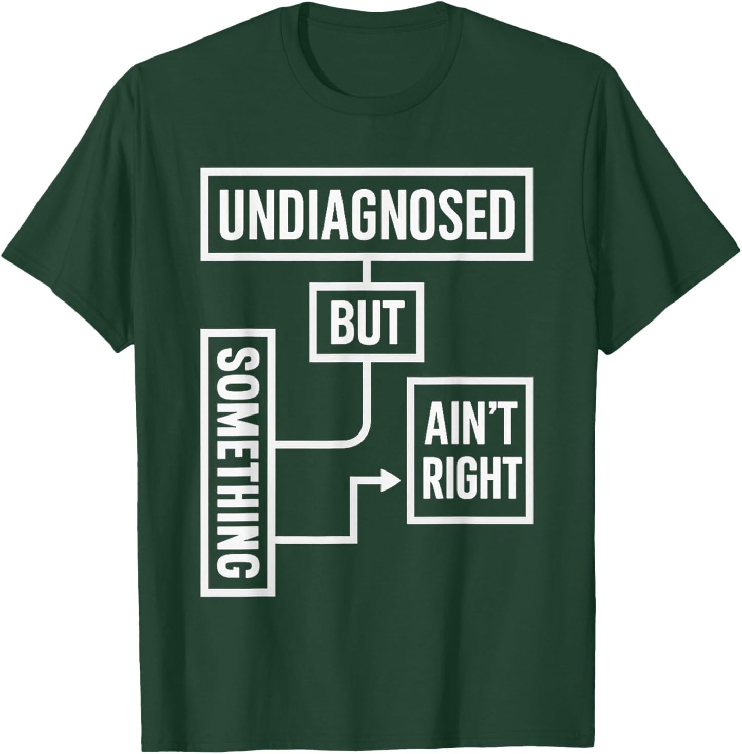 Undiagnosed But Something Ain't Right Funny Saying T-Shirt - T-Shirt | Forest