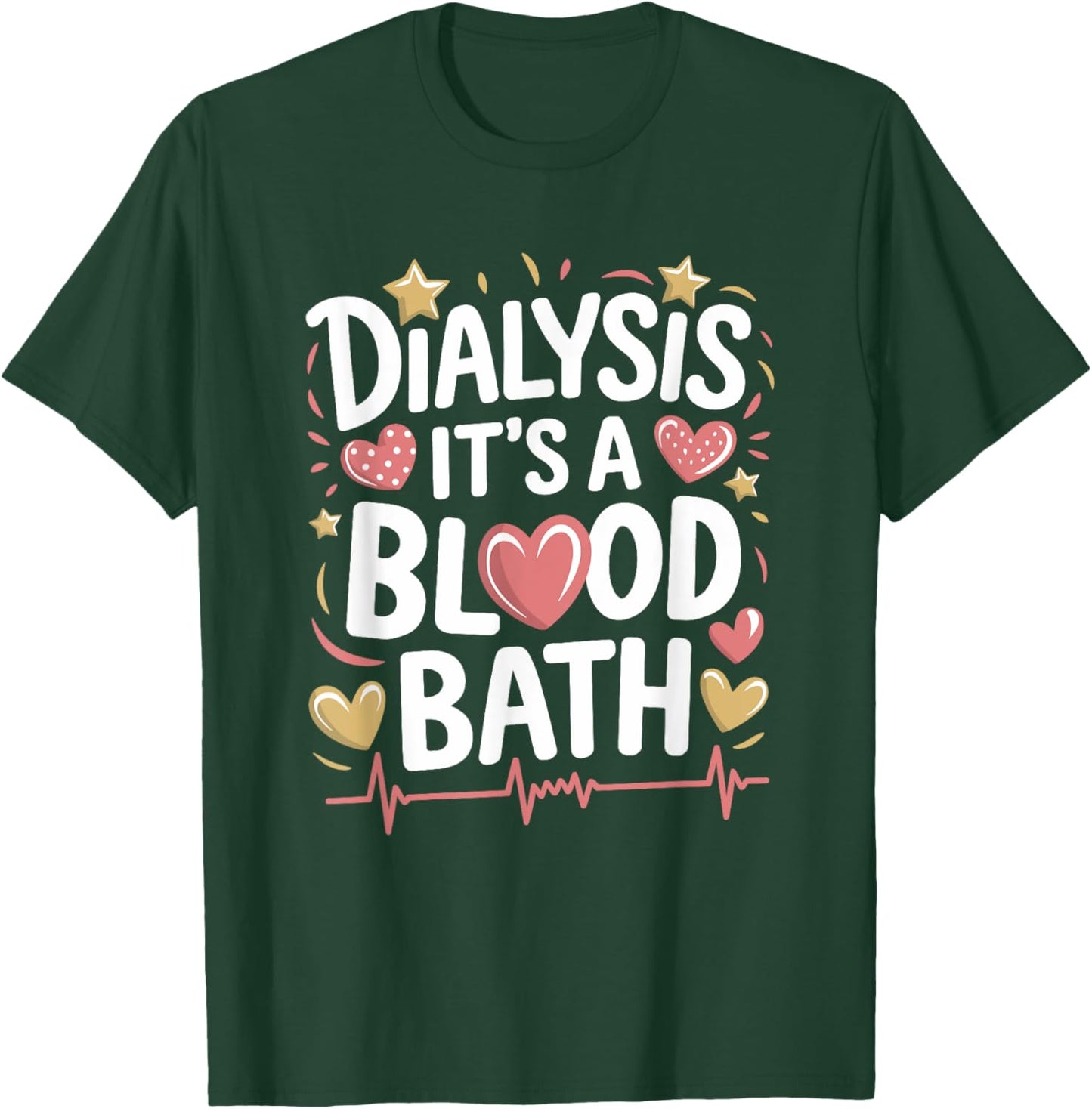 Dialysis Tech Dialysis It'S A Blood Bath, Dialysis Nurse T-Shirt - T-Shirt | Forest
