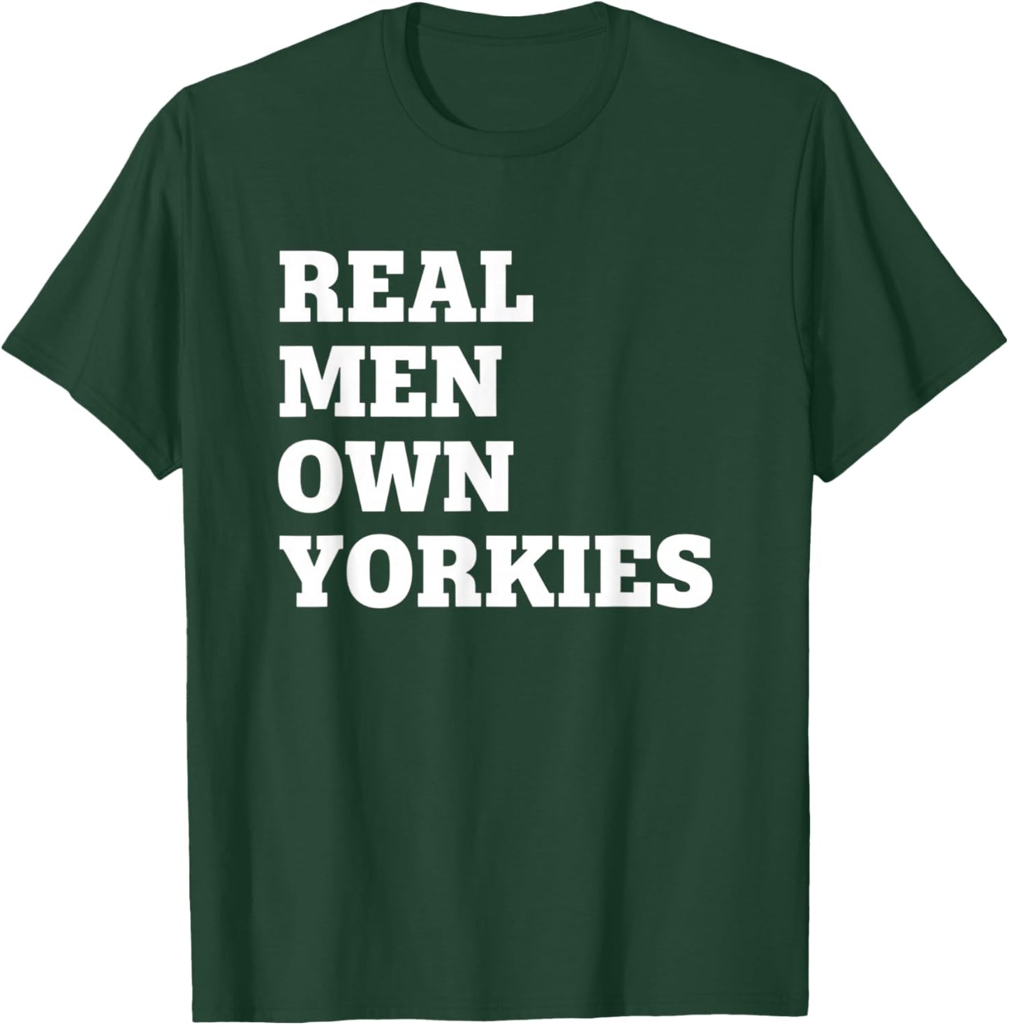 Dog Real Men Own Yorkies, Dog Dad Yorkie Pride T-Shirt - T-Shirt | Forest