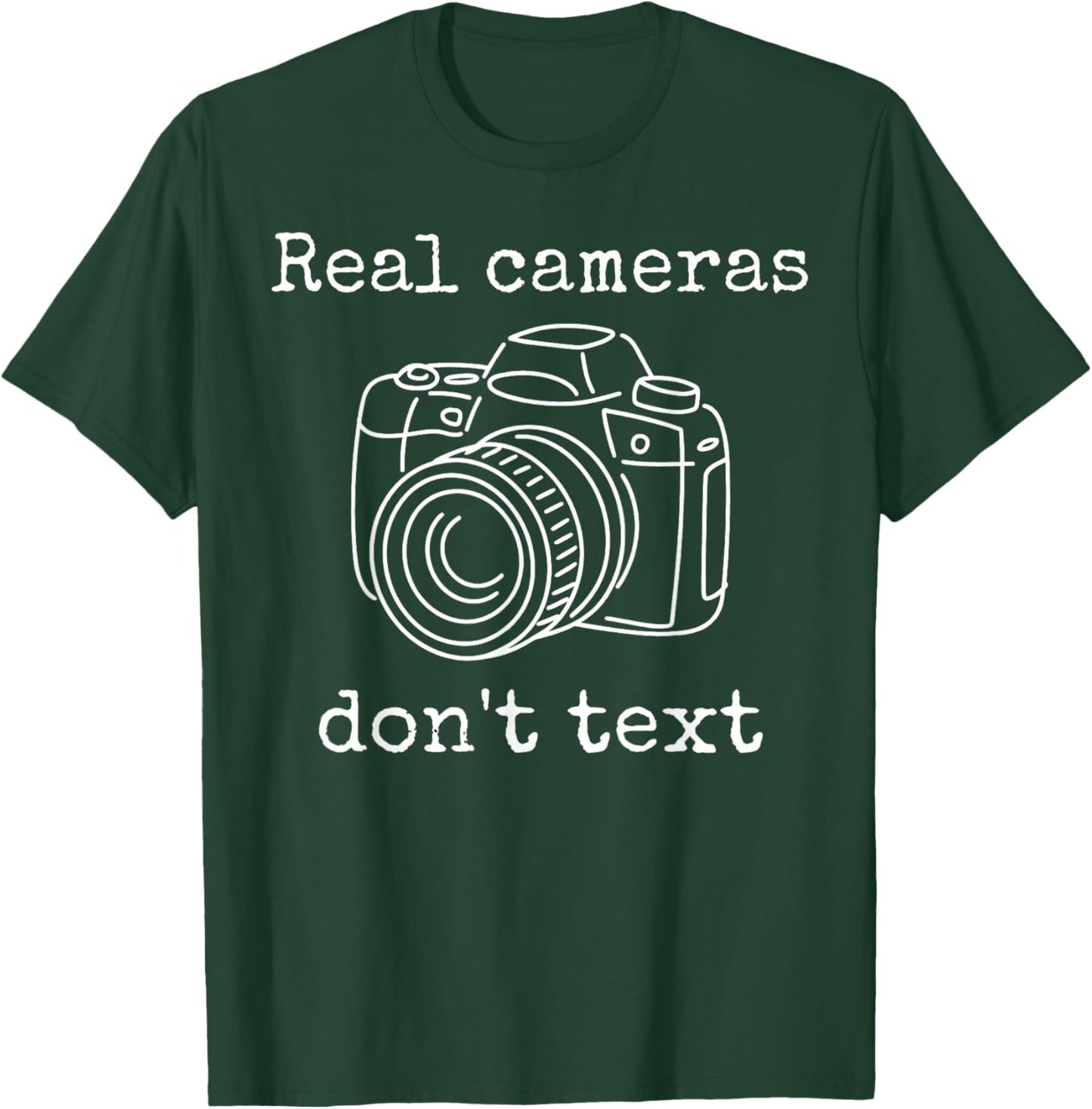Real Cameras Don't Text Funny Photography Camera Lover Quote T-Shirt - T-Shirt | Forest