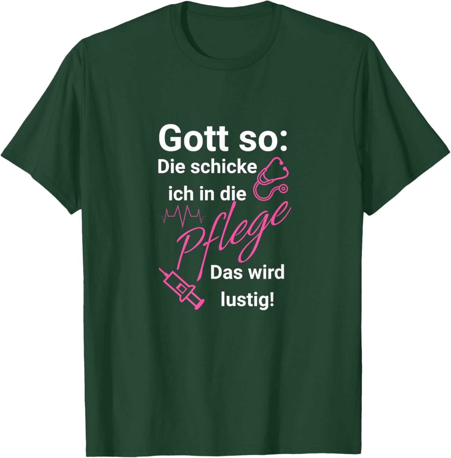 with German Text "Gott so: Die schicken ich in die Pflege - Das Wird Funny [ T-Shirt - T-Shirt | Forest