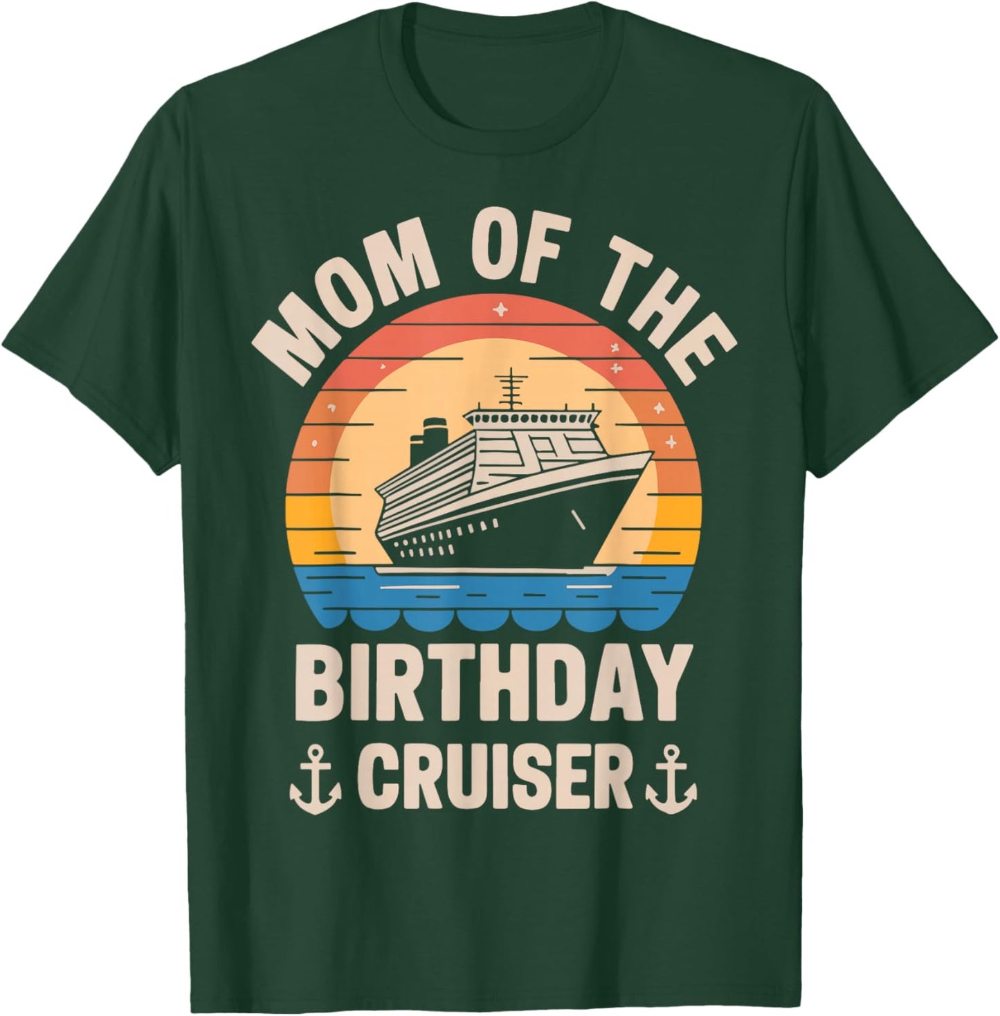 Mom Of The Birthday Cruiser Funny Cruise Birthday Trip Lover T-Shirt - T-Shirt | Forest