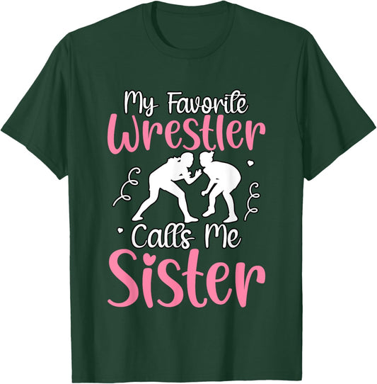 My favorite Wrestler calls me Sister T-Shirt - T-Shirt | Forest