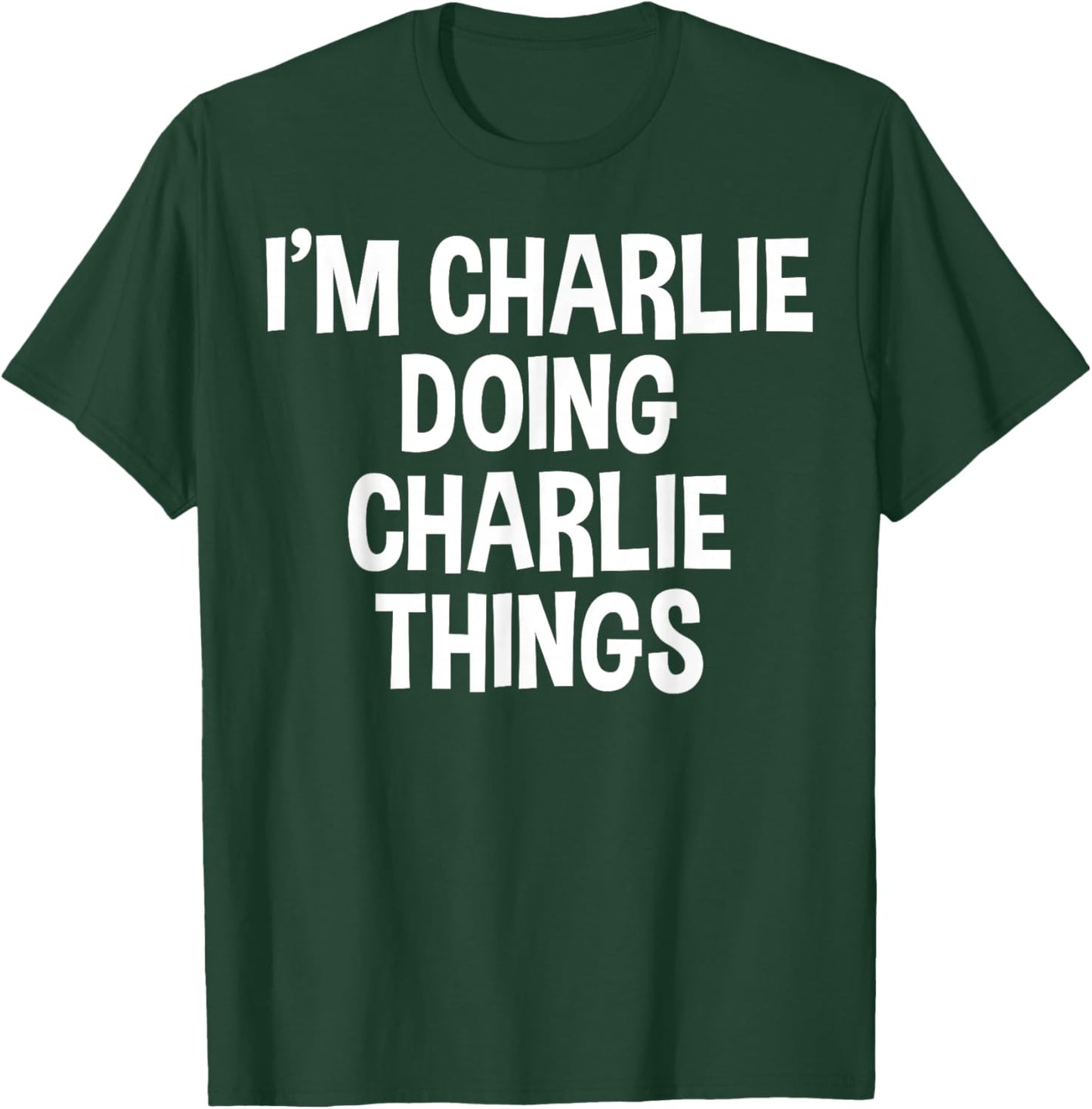 I'm Charlie Doing Charlie Things Funny Saying T-Shirt - T-Shirt | Forest