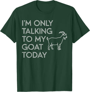 Goat Shirts Men, I’m Only Talking to My Goat Today T-Shirt - T-Shirt | Forest
