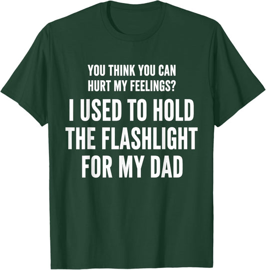 I Held The Flashlight for My Dad Funny Quote T-Shirt - T-Shirt | Forest