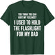 I Held The Flashlight for My Dad Funny Quote T-Shirt - T-Shirt | Forest