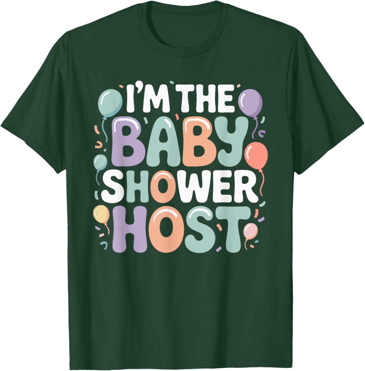 I'm The Baby Shower Host Design for Fun Celebrations! T-Shirt - T-Shirt | Forest
