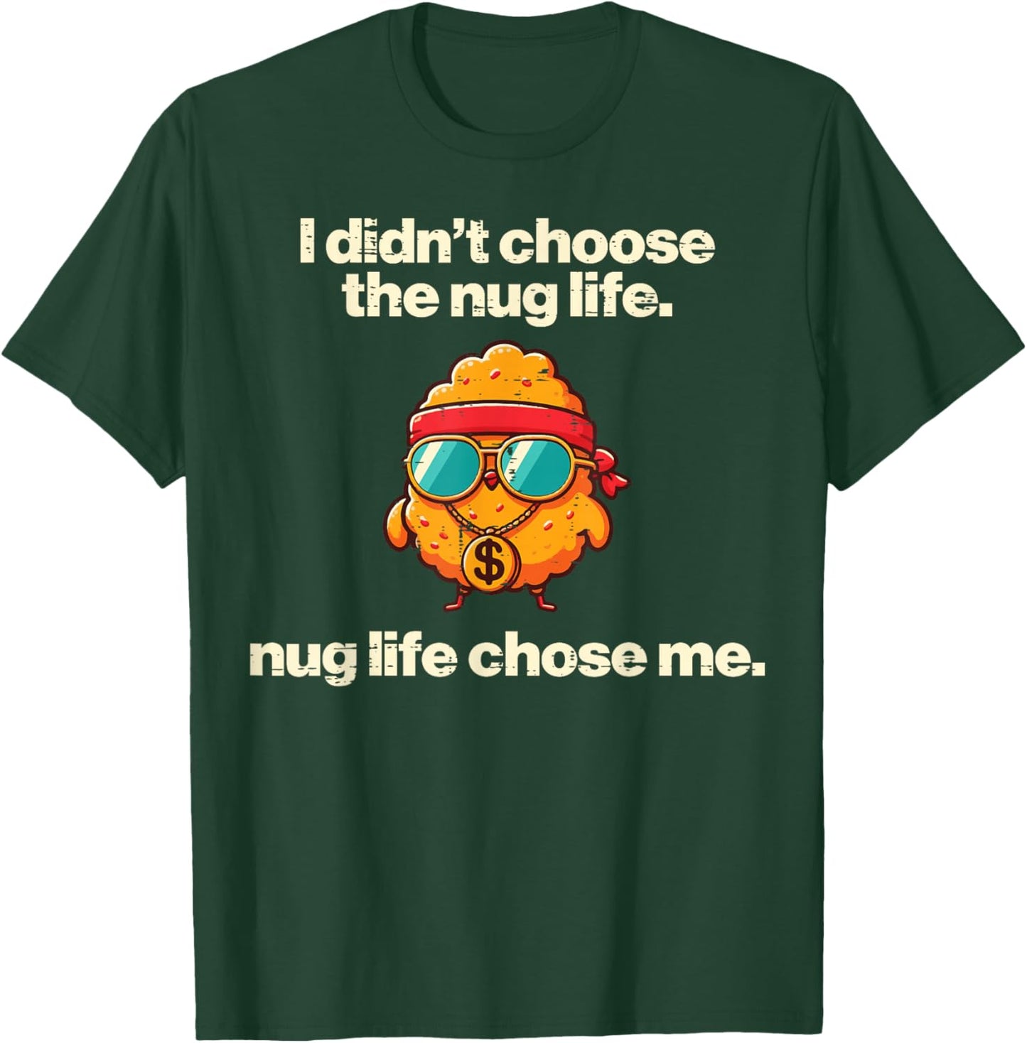 I Didnt Choose Nug Life Nugget Funny Saying Kids Men Women T-Shirt - T-Shirt | Forest