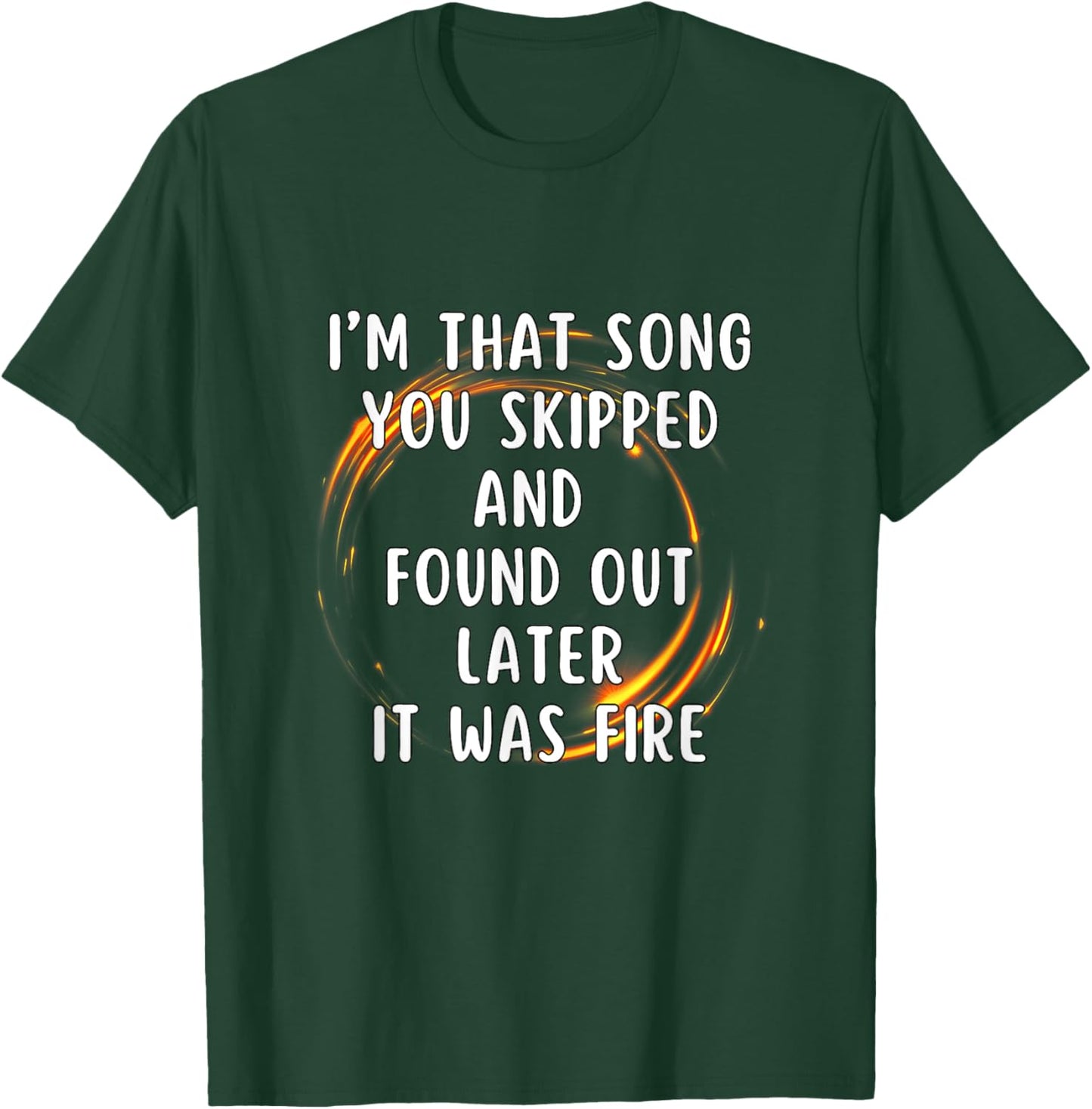 I'm That Song You Skipped T-Shirt - T-Shirt | Forest