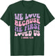 We Love Because He First Loved Us Love like Jesus T-Shirt - T-Shirt | Forest