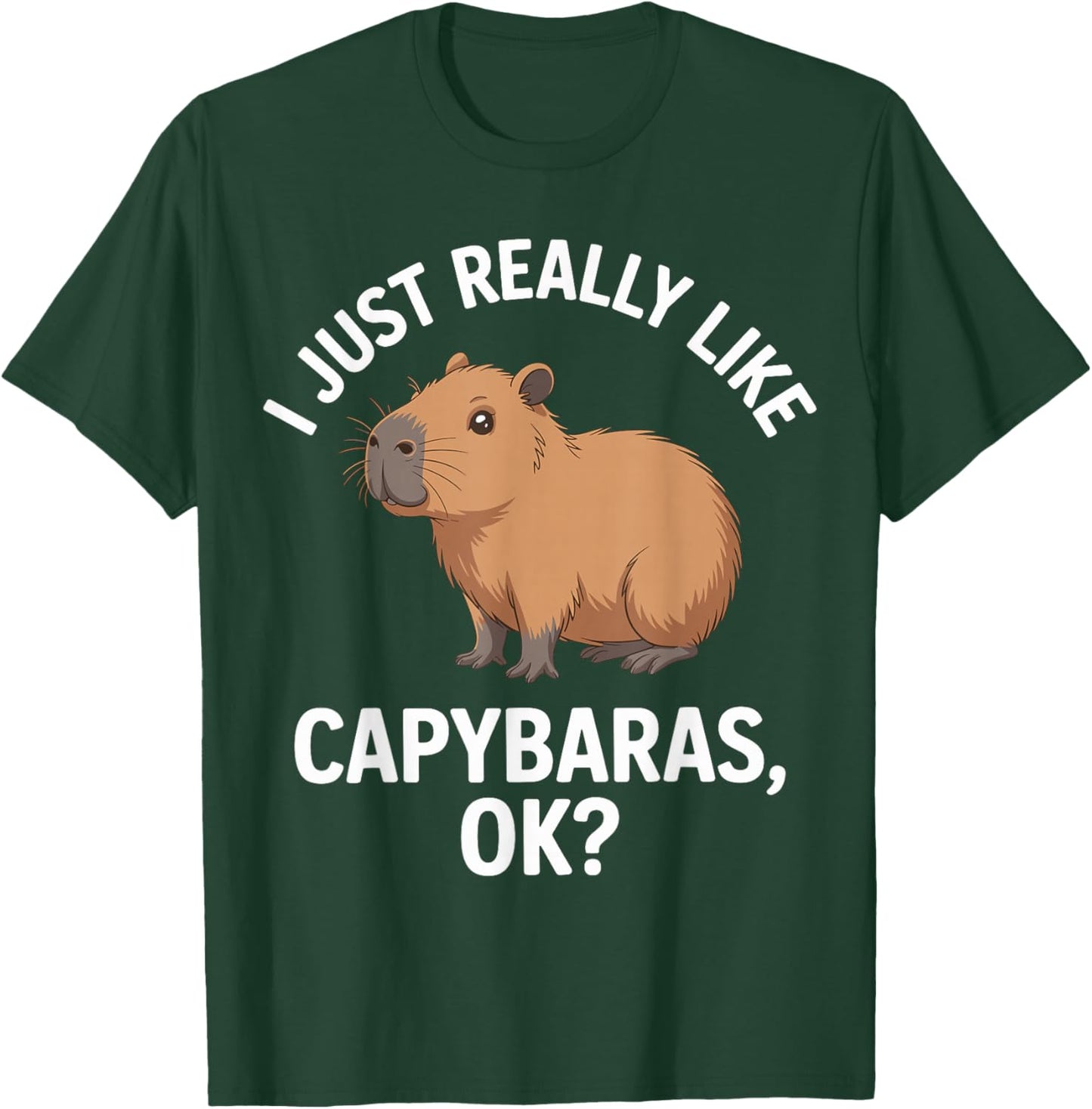 I Just Really Like Capybaras Ok T-Shirt - T-Shirt | Forest