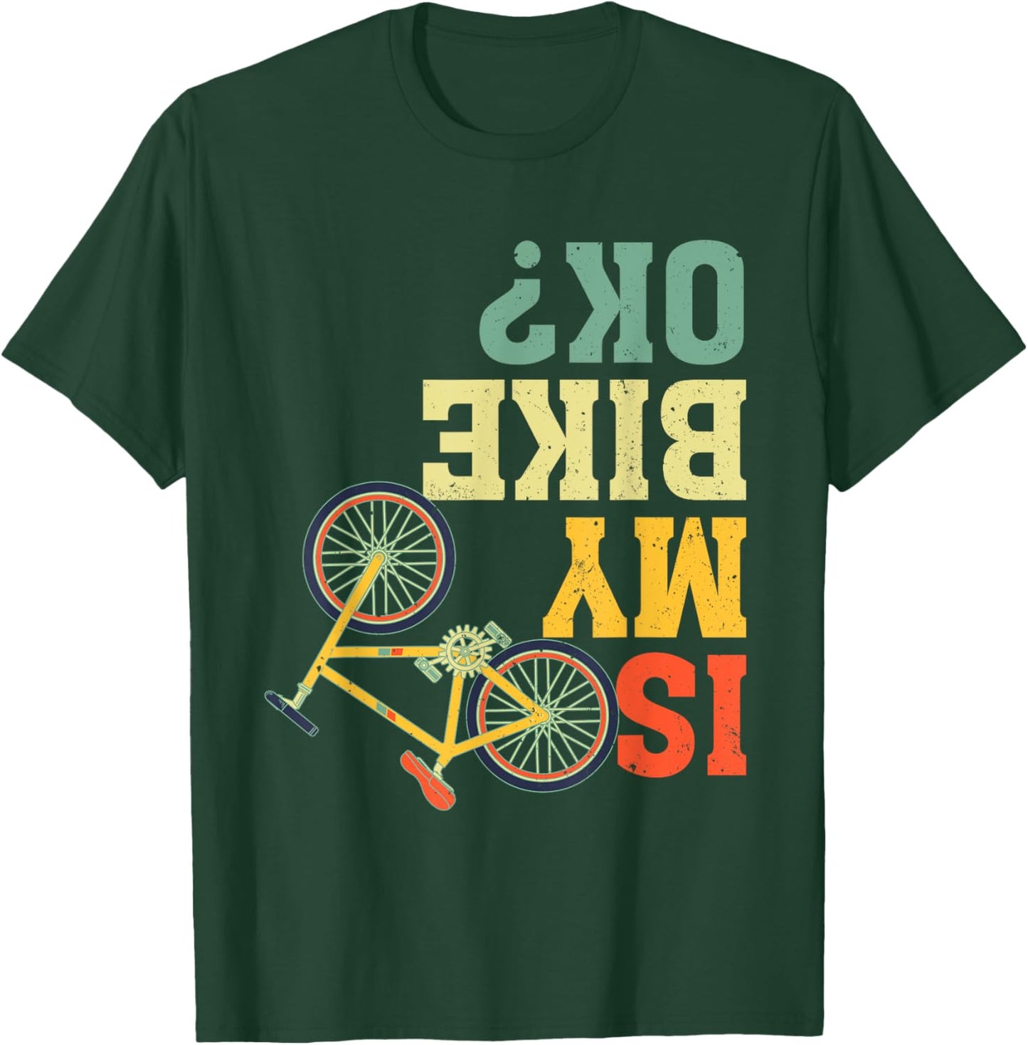 Funny Upside Down Is My Bike OK? Bicycle Cyclist T-Shirt - T-Shirt | Forest