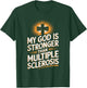 My God Is Stronger Than Multiple Sclerosis T-Shirt - T-Shirt | Forest