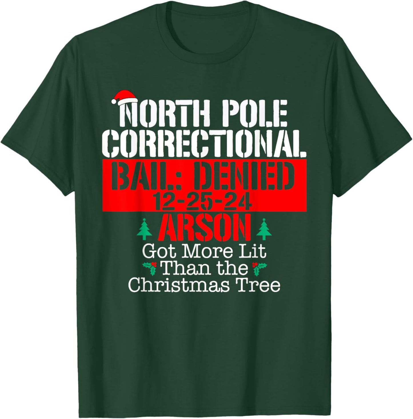 Got more lit than the Xmas tree North Pole Correctional Xmas T-Shirt - T-Shirt | Forest