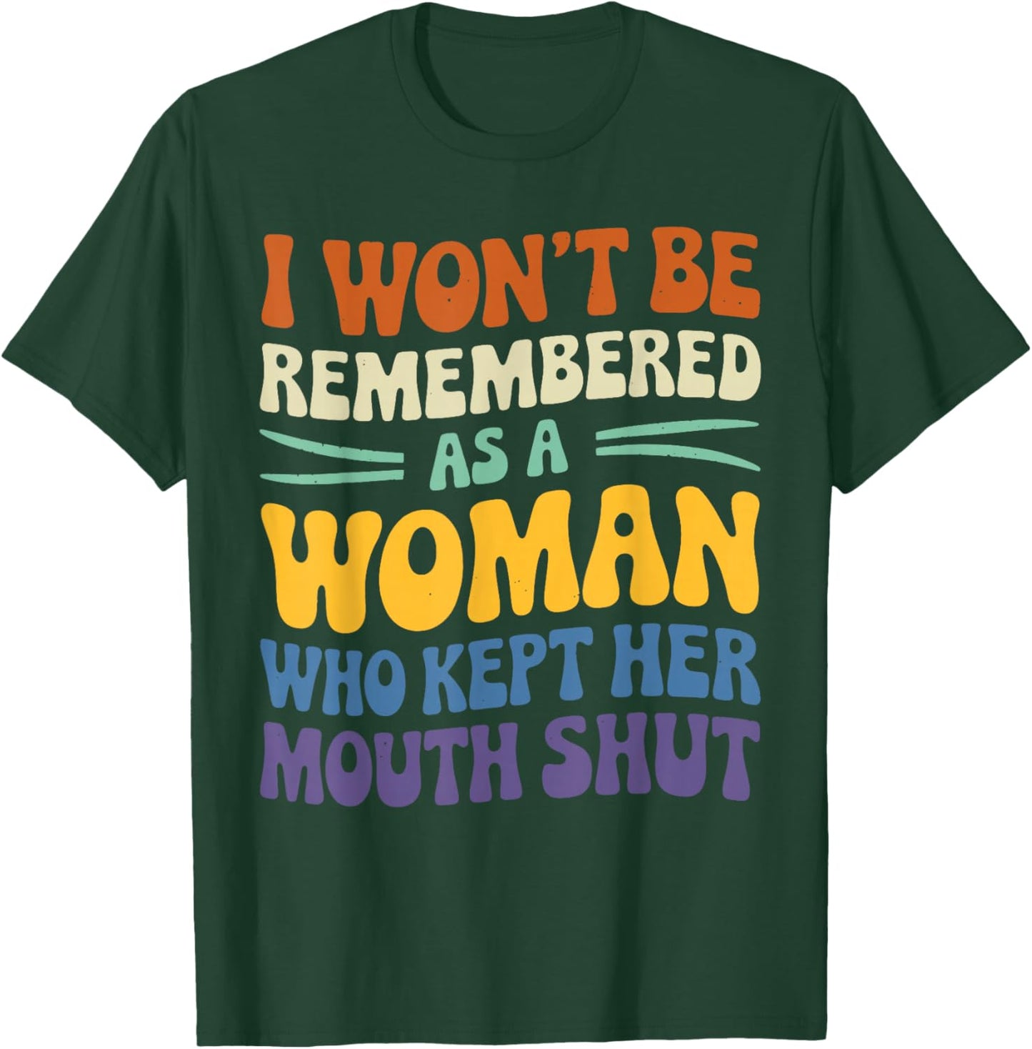 I Won't Be Remembered As A Woman Who Kept Her Mouth Shut T-Shirt - T-Shirt | Forest